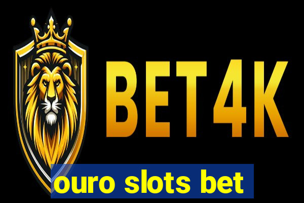 ouro slots bet